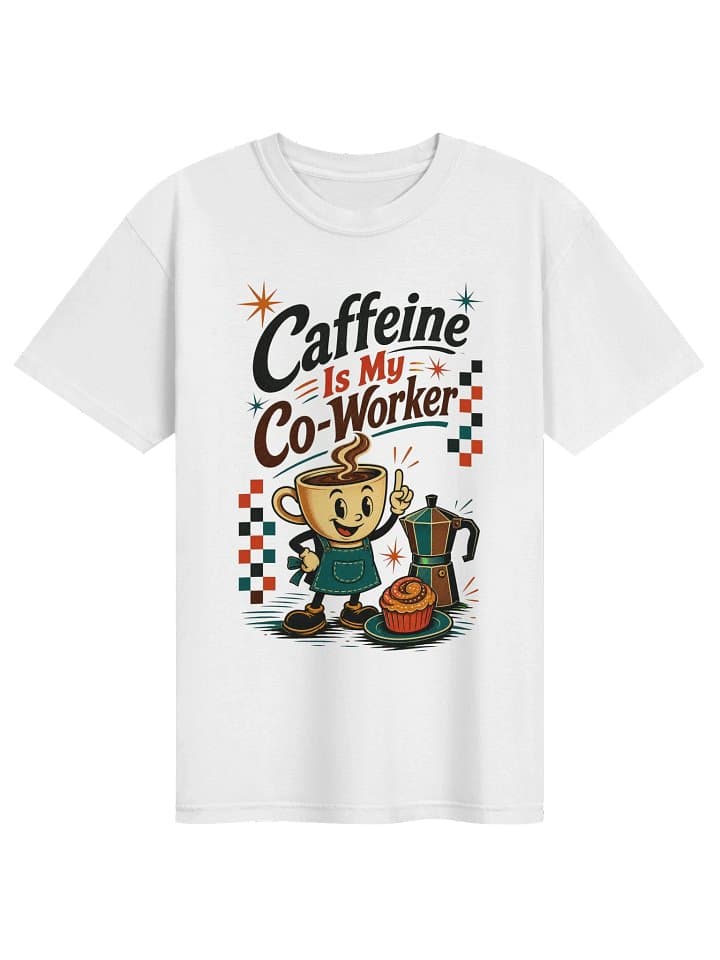 Caffeine Is My Co-Worker T-Shirt